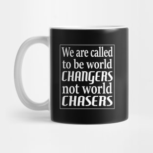 We are called to be world changers, not world chasers Mug